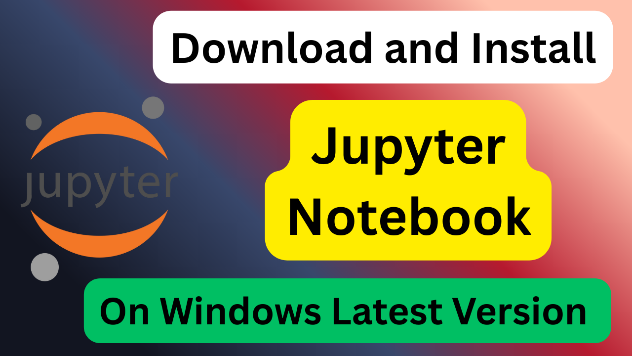 How to download and install Jupyter Notebook on Windows