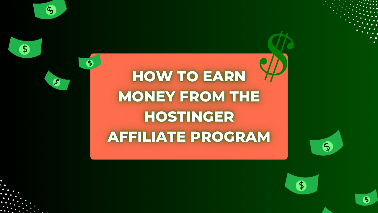 How to earn money from the Hostinger Affiliate Program