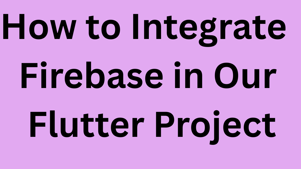 How to integrate firebase in our flutter project