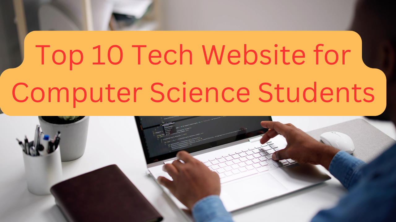 Top 10 tech website for Computer Science Students