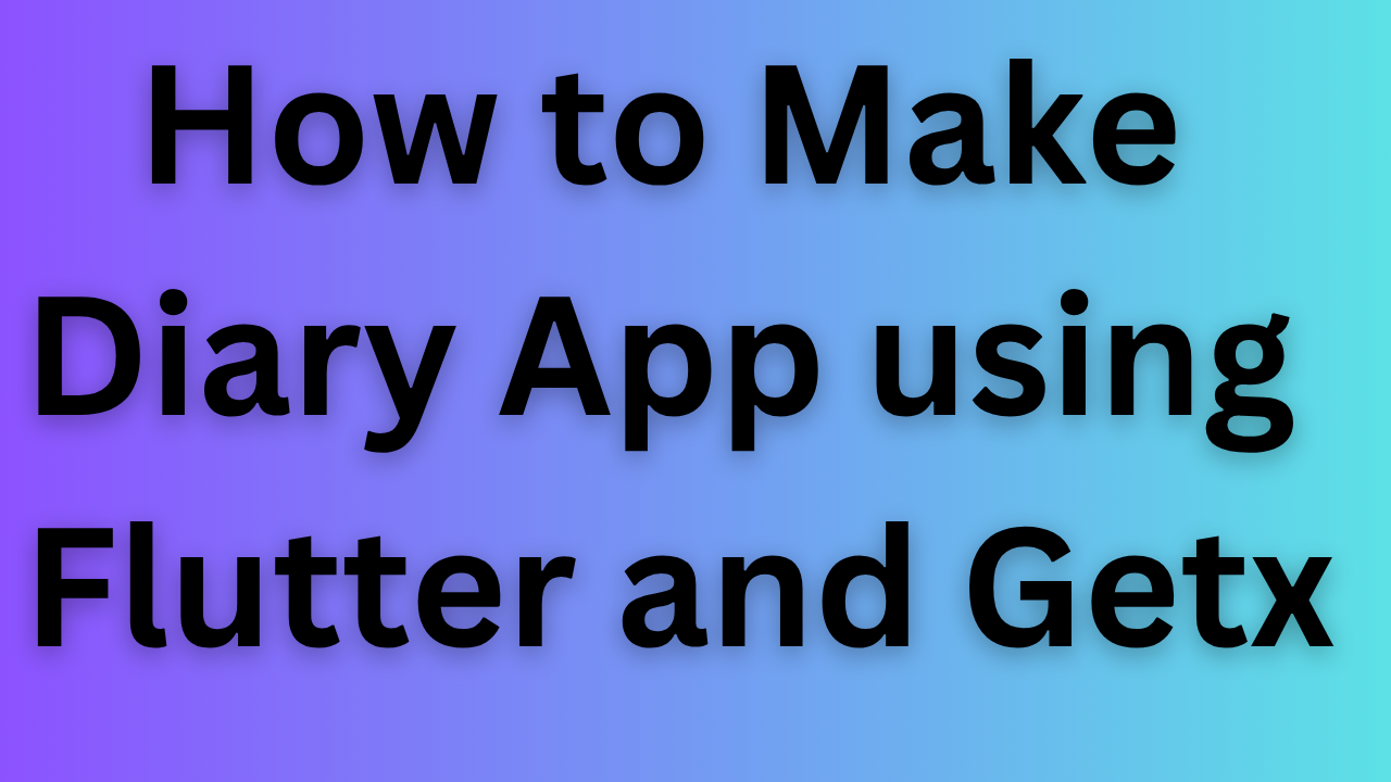 How to make Diary App using Flutter and Getx
